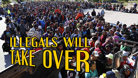 ILLEGALS WILL TAKE OVER