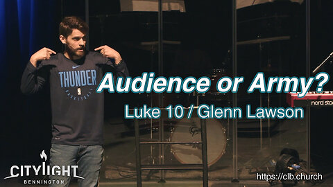 Audience Or Army? / Luke 10 / Glenn Lawson