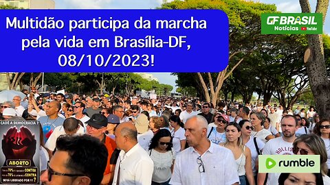 Multidão participa da marcha pela vida em Brasília-DF, 08/10/2023!