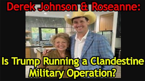 Derek Johnson & Roseanne BOMBSHELL: Is Trump Running a Clandestine Military Operation?