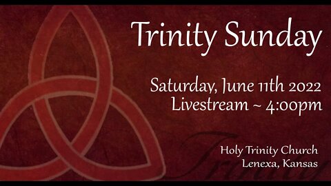 Trinity Sunday :: Saturday, June 11th 2022 4:00pm