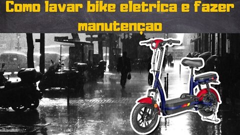 como lavar bike eletrica e fazer manutençao