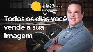 Todos os dias você vende a sua imagem | Cortes do Personal Empreendedor