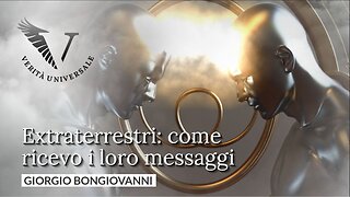 Extraterrestri: come ricevo i loro messaggi - Giorgio Bongiovanni