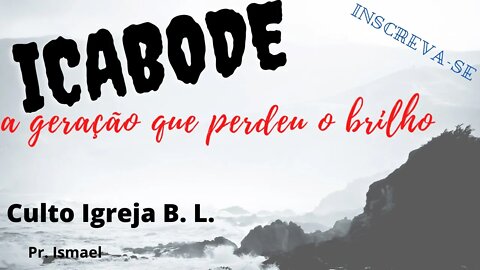 A geração que perdeu o brilho - Icabode (culto e pregação)