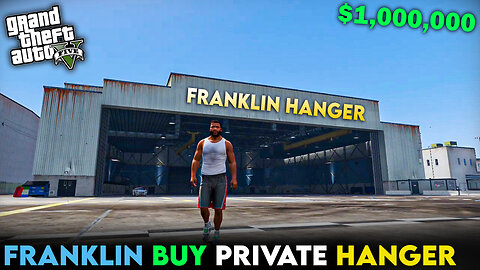 FRANKLIN BUY PRIVATE HANGER I GTAV GAMEPLAY