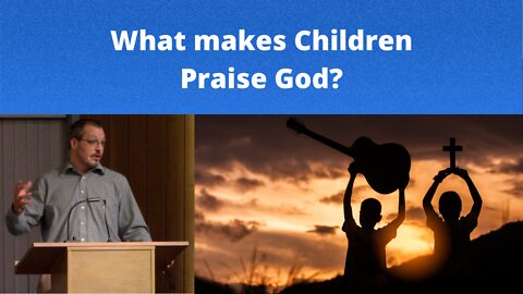 Children instinctively give God praise! | Psalm 8