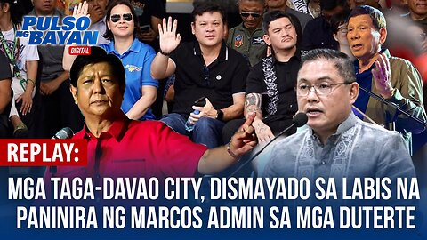 REPLAY | Mga taga-Davao City, dismayado sa labis na paninira ng Marcos admin sa mga Duterte —former city councilor