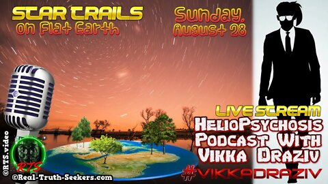 Startrails On Flat Earth Heliopsychosis Podcast #VikkaDraziv