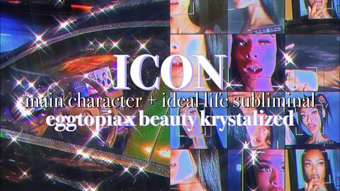 ICON main character + ideal life subliminal w/ beauty krystalized Best Version