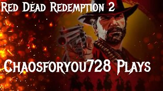 Chaosforyou728 Plays Red Dead Redemption II W/ @polska bob