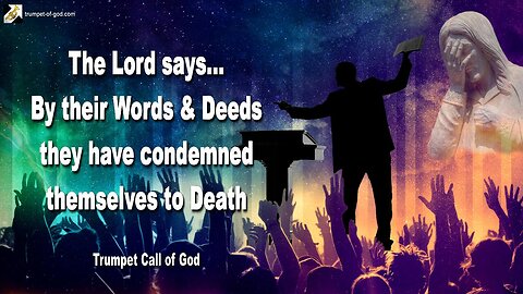 July 27, 2006 🎺 The Lord says... By their Words and Deeds they have condemned themselves to Death