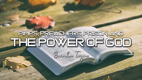 Brandon Teague - Holy Ghost Power Part 37 “Pimps, Preachers, Prison and the Power of God”