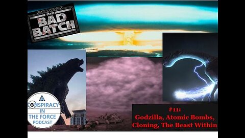 Bad Batch S2 #11: Godzilla, Atomic Bombs, Cloning, The Beast Within (AUDIO ONLY)