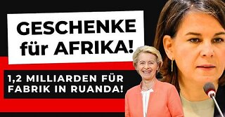 ENTWICKLUNGSHILFE: BIONTECH erhält Milliarden von Baerbock und von der Leyen (Ruanda - Afrika)