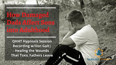 How Damaged Dads Affect Sons into Adulthood - Hypnosis w/Von Galt