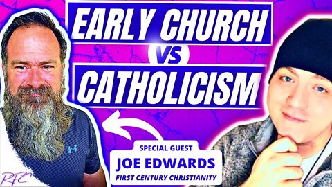 Was the Early Church Roman Catholic? No! | Guest: Joe Edwards from @First Century Christianity
