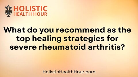 Healing strategies for severe rheumatoid arthritis.