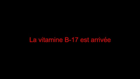 La vitamine B-17 est arrivée