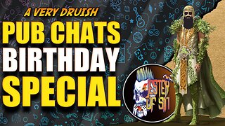 A VERY DRUISH PUB CHATS | Birthday Bash |