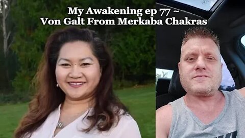 My Awakening ep. 77 ~ Von Galt From Merkaba Chakras ~ Parallel Realities, Buddhism & Mandela Effects