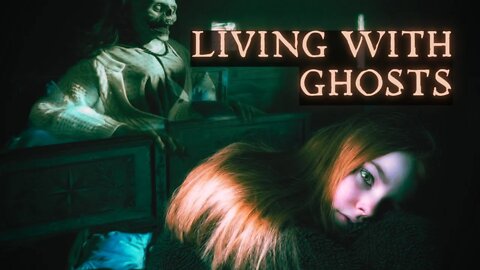 Living With Ghosts - True Scary Stories