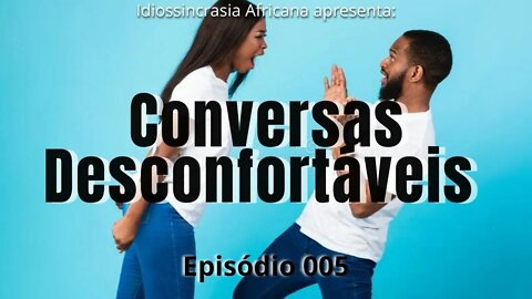 Conversas Desconfortáveis EP.005