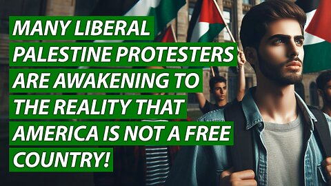 Many Liberal Palestine Protesters Are Awakening to the Reality That America is NOT a Free Country!
