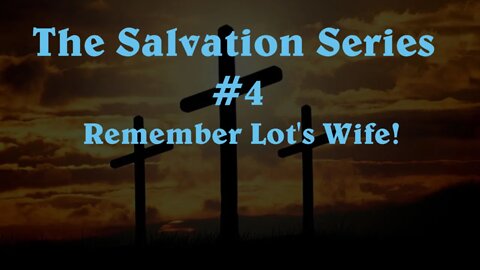 The Salvation Series (4) Remember Lot's wife!