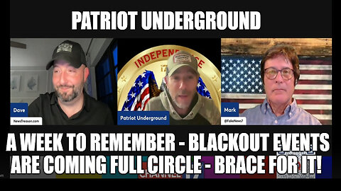 Patriot Underground: A Week to Remember - Blackout Events Are Coming Full Circle - Brace For It!