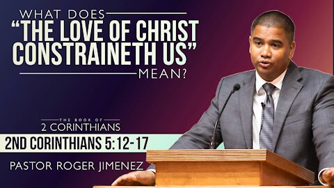 【 What Does "The Love of God Constraineth Us" Mean? 】 Pastor Roger Jimenez | KJV Baptist Preaching