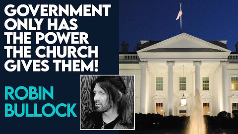 Robin Bullock: Government Only Has the Power the Church Gives Them! | Feb 22 2024