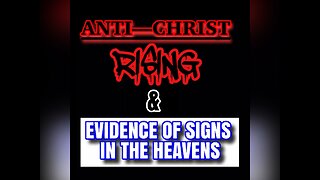 Anti—Christ Rising & Evidence Of Signs In The Heavens