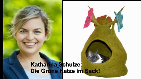 Katharina Schulze(Grüne/Bayern): Die "grüne Katze" im Sack, oder: Sie wissen nicht, was sie tut