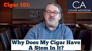 Cigar 101: Why does my cigar have a stem in it?