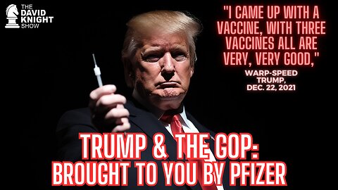 Trump & The GOP: Brought to You by PFIZER - The David Knight Show