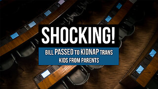 Bill Passed to Kidnap Trans Kids From Parents