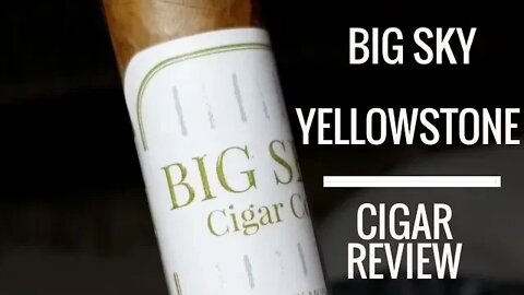 Big Sky Yellowstone Cigar Review