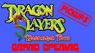 Dragon Slayers Nostalgic Toys Grand Opening and pickups