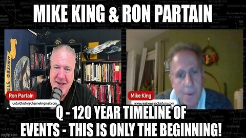 Mike King & Ron Partain: Q - 120 Year Timeline Of Events - This is Only the Beginning!