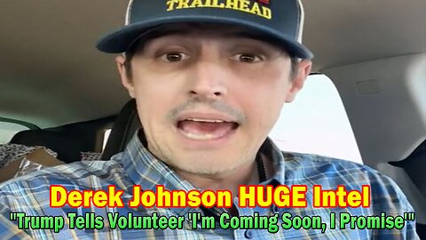 Derek Johnson HUGE Intel: "Trump Tells Volunteer 'I'm Coming Soon, I Promise'"