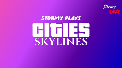 Stormy LIVE- Cities Skylines (Part 2)