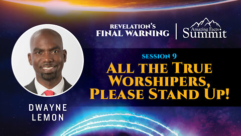 Revelation's Final Warning Part 9 "All the True Worshippers, Please Stand Up!" Dwayne Lemon