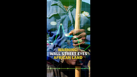 WARNING: WALL STREET EYES AFRICAN LAND