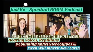 Just Be~Spir BOOM: Angelic Earth Resonator Jennifer Wrobel: Voices, Reptilians, Angel Stereotypes
