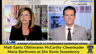 Matt Gaetz Obliterates McCarthy-Cheerleader Maria Bartiromo as She Rants Senselessly