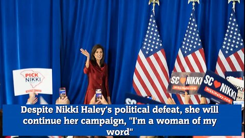 Despite Nikki Haley's political defeat, she will continue her campaign, I'm a woman of my word