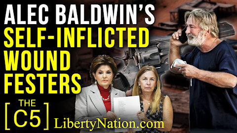 Alec Baldwin’s Self-Inflicted Wound Festers – C5
