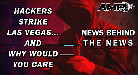 Hackers Strike Las Vegas… And Why Would You Care? | NEWS BEHIND THE NEWS September 27th, 2023