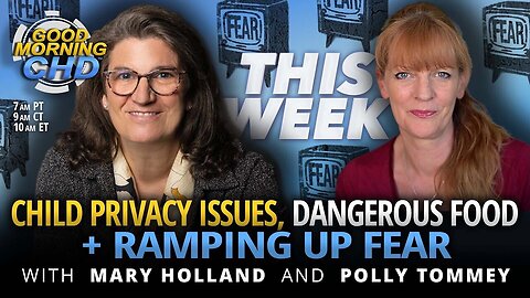 Child Privacy Issues, Dangerous Food & Ramping Up Fear